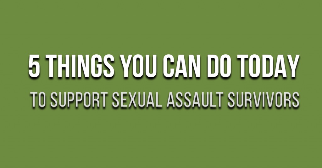 Graphic that says "5 Things You Can Do Today To Support Sexual Assault Survivors"